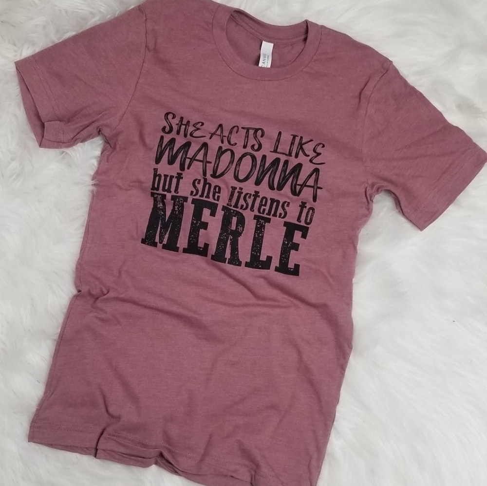 New She Acts Like Madonna But She Listens To Merle Graphic Tee